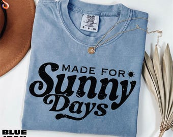 Made For Sunny Days Shirt, Summer Vacation Tee, Beach Vibes Sweatshirt, Trendy Women's Tee, Gift for Her, Comfort Colors T-Shirt