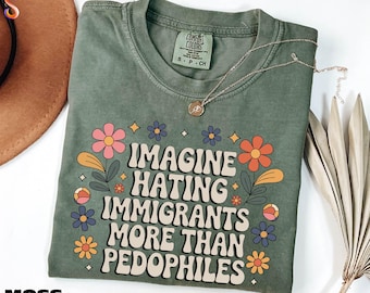 Camiseta proinmigrante, sudadera "Imagina odiar a los inmigrantes más que a los pedófilos", camiseta política progresista, colores cómodos