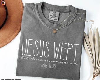 Jesus Wept John 11:35 Shirt, Christian Tee, Faith Sweatshirt, Bible Verse Sweater, Religious Shirt, Jesus Comfort Colors T-Shirt