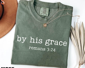 By His Grace Shirt, Christian Gift, Bible Verse Sweatshirt, Faith Based Sweater, Romans 3:24 Tee, Comfort Colors T-Shirt