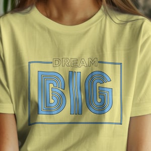 Dream Big Shirt, Motivational Shirt, Inspirational Shirt, Motivational Gift, Dream Big T-Shirt,Motivative t-shirt,  inspired t-shirt