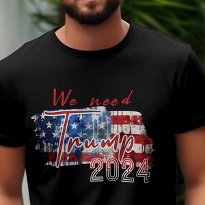 Trump 2024 Shirt, Trump Support Shirt, We need Trump, Republican Shirt, Voting Shirt, Pro America Shirt, Political Tshirt, Trump Tshirt