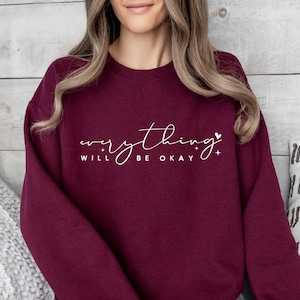 Everything Will Be Okay Sweatshirt, Positive Quote Sweats, Trendy Sweatshirt , Minimalist Sweatshirt, Everything Is Going To Be Ok Sweats