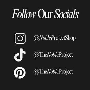 May include: Follow Our Socials text with icons for Instagram, TikTok, and Pinterest. The Instagram handle is @NobleProjectShop. The TikTok and Pinterest handles are @TheNobleProject.