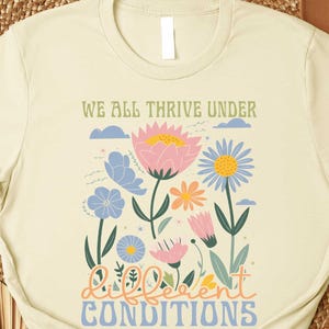 We All Thrive Under Different Conditions T-Shirt, Mental Health Awareness Sweatshirt, Autism Acceptance Support Tee, Neurodiversity Shirt