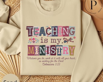 Teaching Is My Ministry Sweatshirt, Christian Teacher Sweater, Faith Teacher Shirt, Religious Teaching Gift, Bible School T-Shirt