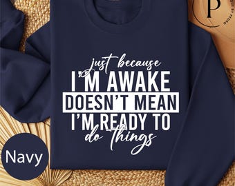 Sudadera "Solo porque estoy despierto no significa que esté listo para hacer cosas", camiseta divertida y humorística Comfort Colors®, camiseta sarcástica, top divertido para mamá