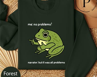 Funny Frog Me No Problemo Narrator Sweatshirt, But It Was All Problemo Shirt, Funny Meme Tee, Sarcastic Quote Shirt, Frog Saying Shirt