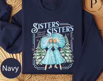 Haynes Sisters Sisters White Christmas Movie Sweatshirt, Sister Sisters Song Xmas Holiday T-Shirt, Devoted Sisters Christmas Gift, Xmas Gift
