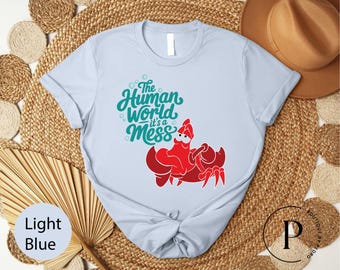 Disney The Little Mermaid Sebastian The Human World It's A Mess T-Shirt, Disneyland Sarcastic Animal Shirt, WDW Crab Tee, WDW Underwater Tee