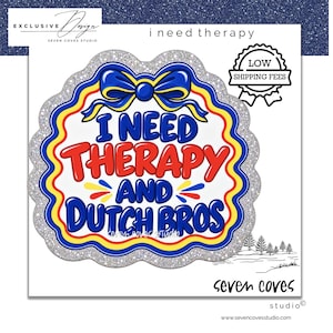 May include: A scalloped, glittery silver-bordered graphic featuring a blue bow at the top and the text I NEED THERAPY AND DUTCH BROS in bold red and blue lettering. The design includes yellow and red accents on a white background with a blue border.