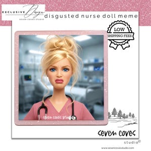 May include: A doll with blonde hair styled in a messy bun, wearing a pink scrub top and a black stethoscope around the neck. The doll has a disgusted facial expression. The image includes text reading Exclusive Design, disgusted nurse doll meme.