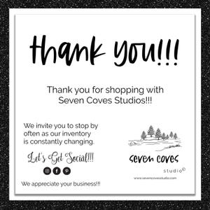 May include: White card with black text saying "thank you!!!" and "Thank you for shopping with Seven Coves Studios!!!". It also includes social media icons and the text "Let's Get Social!!!". The card has a black glitter border.