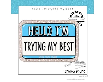May include: A rectangular name tag pin with a light blue top section and a white bottom section. The text HELLO I'M is in black on the blue background, and TRYING MY BEST is in black on the white background. The pin has a glittery border.