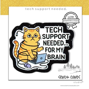 May include: A sticker featuring an orange tabby cat with a grumpy expression, tangled in a computer cable, and using a laptop. The text reads "TECH SUPPORT NEEDED... FOR MY BRAIN." The sticker has a black border and a "LOW SHIPPING FEES" badge.