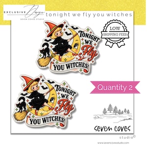 May include: Two identical stickers featuring a cartoon witch with blonde hair wearing a black dress and orange hat, riding a broomstick across a yellow crescent moon. A black cat and bats are present. The text reads TONIGHT WE FLY YOU WITCHES.
