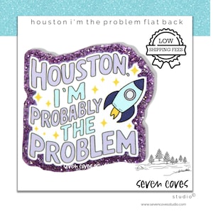 GLITTER ACRYLIC FLATBACK, Houston I'm The Problem, Planar Resin Cabochons, Badge Reels Topper & Supplies, The Seven Coves Studio™