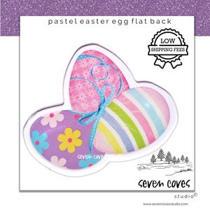 May include: A flat back Easter egg design with three egg shapes. The eggs feature floral, striped, and patterned designs in pastel colors. The text "pastel easter egg flat back" is at the top. The image also includes the text "seven coves studio".