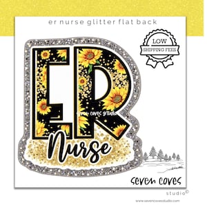 May include: A flat back embellishment featuring the letters ER in a black font filled with yellow sunflowers and gold glitter accents. Below the letters, the word Nurse is written in a black script font. The entire design is outlined in silver glitter.