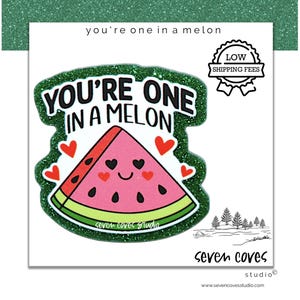 May include: A whimsical sticker with a green glitter border features a watermelon slice with heart-shaped seeds and a smiling face. The text "You're one in a melon" is above the watermelon.