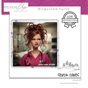 May include: A doll with auburn hair styled in an updo, wearing a magenta V-neck scrub top and a black stethoscope around the neck. The doll has a facial expression of disgust. Text on the image includes "EXCLUSIVE DESIGN", "disgusted nurse", and "SEVEN COVES STUDIO".
