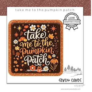 May include: A square coaster with a dark brown background featuring the text take me to the pumpkin patch in orange and white script. The design includes orange pumpkins, white and orange flowers, and autumn leaves with a glittery orange border.