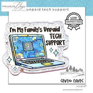 May include: A clear sticker with glitter edges featuring a laptop design with a blue circuit board screen. Text reads "I'm My Family's Unpaid Tech Support." Includes a "Low Shipping Fees" badge and the Seven Coves Studio logo.