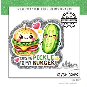 May include: A cute illustration of a burger and a pickle with smiling faces, surrounded by a silver glitter border. The text "you're the pickle to my burger" is displayed. The image also includes a heart and star.