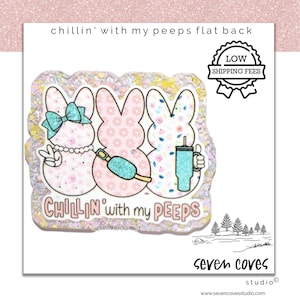May include: A flat back design featuring three bunny figures with floral and bow details, holding a drink and a popsicle. The text "chillin' with my peeps" is included. The design has a glittery border.