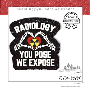 May include: A black and white sticker with the text "RADIOLOGY YOU POSE WE EXPOSE". The design includes a heart formed by skeleton hands, a red heart, and a yellow radiation symbol. The sticker has a glittery border.