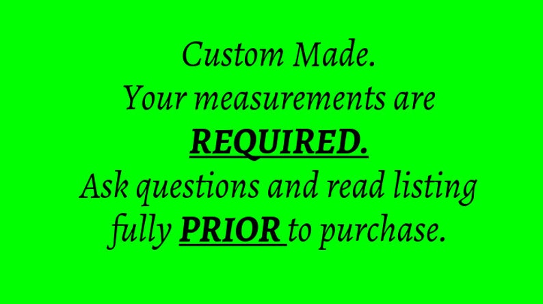 K&ouml;nnte beinhalten: Gr&uuml;ner Hintergrund mit schwarzem Text, der lautet: "Custom Made. Your measurements are REQUIRED. Ask questions and read listing fully PRIOR to purchase."