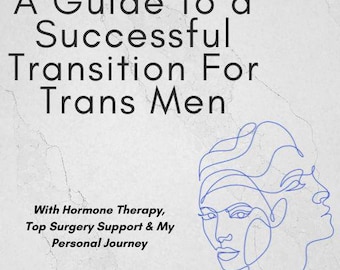 Guía para una transición exitosa para hombres trans con terapia hormonal y apoyo para la cirugía de pecho y mi experiencia personal (libro electrónico en formato PDF)