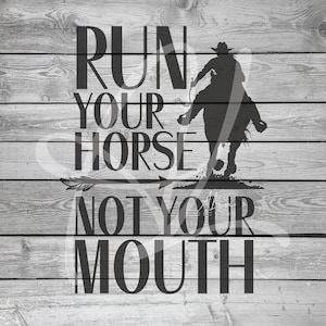 Run Your Horse Not Your Mouth, Rodeo, Pferd, lustig, SVG, PNG, JPG, pdf, dtf, printable, Cricut, Silhouette, Digital Design, Digital Download