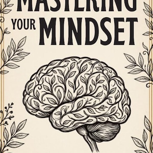 May include: A poster with the text MASTERING YOUR MINDSET in black capital letters. Below is a black and white illustration of a human brain with leaf patterns. The bottom text reads Transform Your Thinking • Build Confidence • Create Success.
