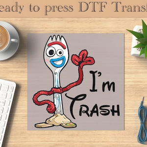 Toy Story Forky Ready To Press, I&#39;am Trash DTF Transfer, Disney DTF Transfers, Woody dtf, buzz lightyear DTF, Disneyland Ready To Press