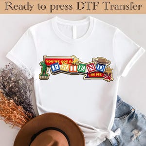 Toy Story Ready To Press, Disney DTF Transfer, You got friend in me DTF Transfers, Woody dtf, buzz lightyear DTF, Disneyland Ready To Press
