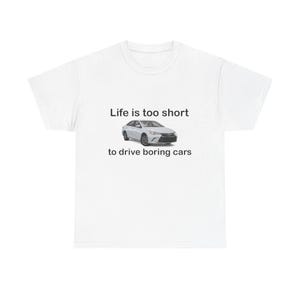 Funny Car Enthusiast Shirt Life is Too Short to Drive Boring Cars Toyota Camry Parody Tee Unisex Heavy Cotton Shirt