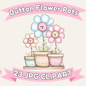 May include: Illustration of three flower pots with button-shaped flowers in pastel colors. The flowers are light blue, pink, and cream, each with a button center. The image includes text that reads "Button Flower Pots" and "23 JPG Clipart".