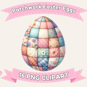 May include: A digital illustration of a patchwork Easter egg. The egg is composed of various fabric squares in pastel colors, each with floral or patterned designs. The text "Patchwork Easter Eggs" and "16 PNG Clipart" are displayed on pink banners.