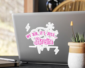 My Job it's Just Brain, Neurology, Car Decal, Bottle Decal [Kiss-Cut Vinyl Decals]