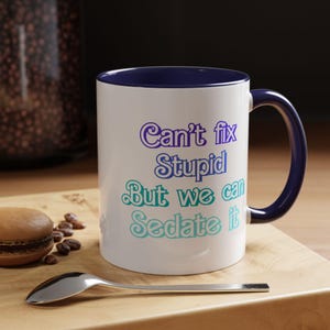 Can&#39;t Fix Stupid But We Can Sedate It, Accent Coffee Mug (11, 15oz)