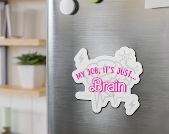 My Job it's Just Brain, Neurology, Psychiatry, Neurosurgery [Die-Cut Magnets]