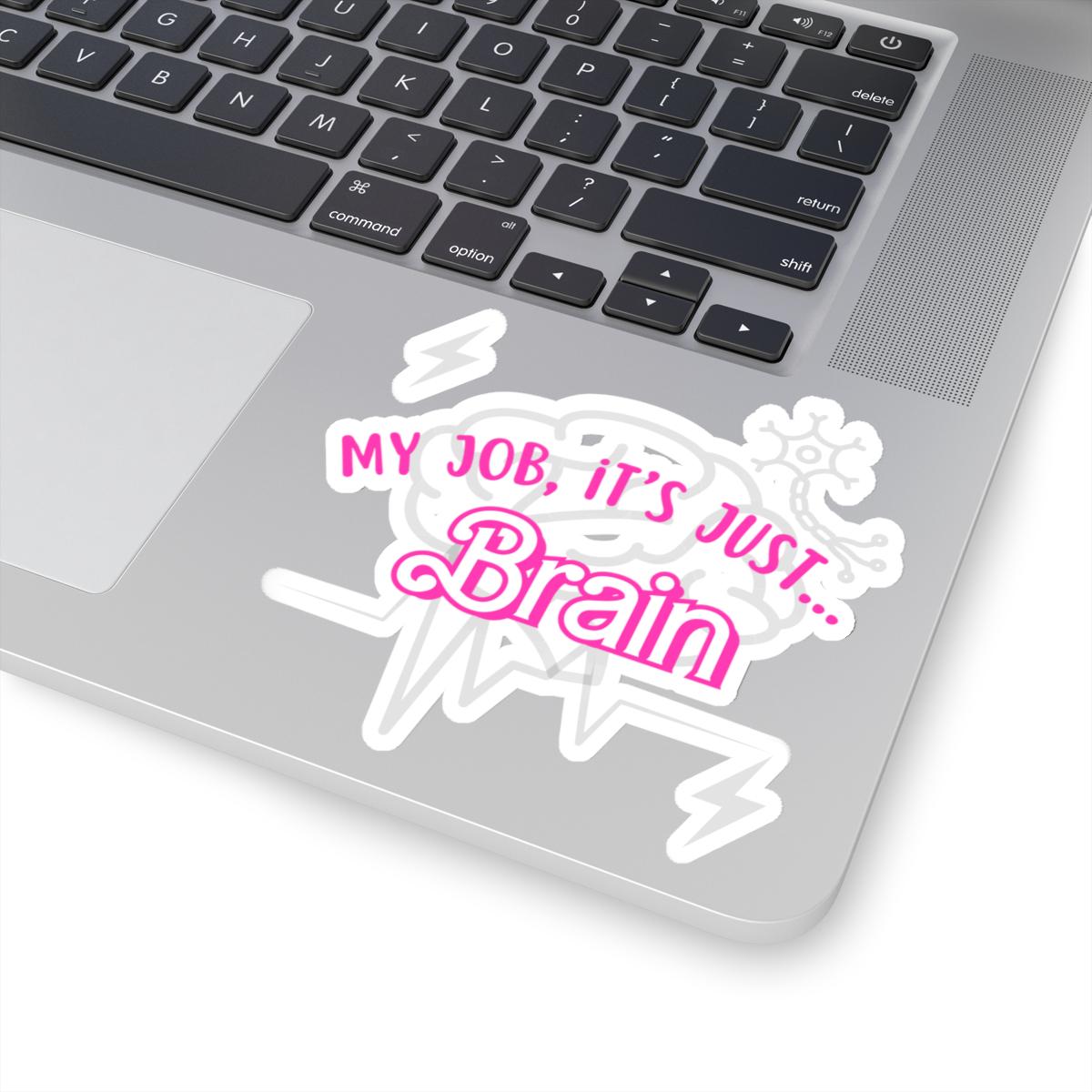 My Job it's Just Brain, Neurology, Psychiatry, Neurosurgery [Kiss-Cut Stickers]