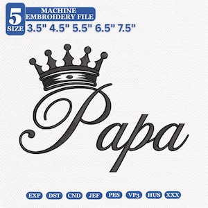May include: A black machine embroidery design featuring a crown icon above the word Papa in a cursive script font. The text 5 SIZE 3.5" 4.5" 5.5" 6.5" 7.5" and file formats EXP, DST, CND, JEF, PES, VP3, HUS, XXX are visible in the image.
