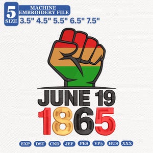 May include: A machine embroidery file design featuring a raised fist colored in red, yellow, and green stripes. Below the fist, the text reads JUNE 19 in black and 1865 in red, yellow, and black. The design includes 5 sizes: 3.5", 4.5", 5.5", 6.5", 7.5".