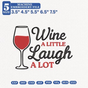 Puede incluir: Un archivo de bordado a máquina con una copa de vino rellena de hilo rojo y el texto en negro y rojo Wine A LITTLE Laugh A LOT. El diseño incluye etiquetas de tamaño de 3.5, 4.5, 5.5, 6.5 y 7.5 pulgadas y etiquetas de formato.