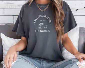 Easily Distracted By Frenchies T Shirt, Frenchie T Shirt, French Bulldog, French Bulldog Gifts, Frenchie Mom, Dog Mom Tee