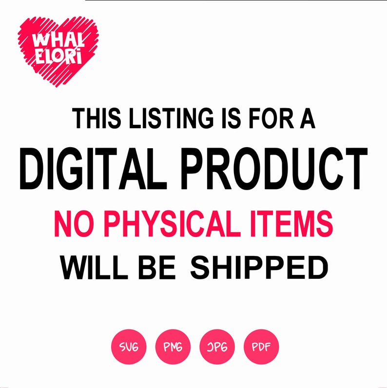 May include: A white background with black text that reads "THIS LISTING IS FOR A DIGITAL PRODUCT NO PHYSICAL ITEMS WILL BE SHIPPED". Below the text are four pink circles with the text "SVG", "PNG", "JPG", and "PDF" in white.