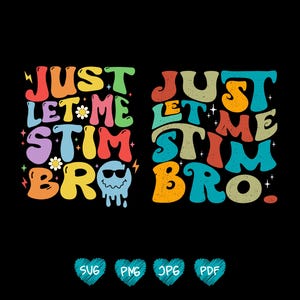 Just Let Me Stim Bro Svg Png, Autism Awareness Png, Autism Support Png, Special Needs Mom Png, Special Education Teacher Svg, Autism Quote