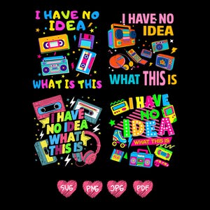 May include: Four colourful graphic designs with the text "I have no idea what this is" and retro-style images of cassette tapes, boomboxes, and other 80s and 90s technology. The designs are in pink, blue, green, yellow, and orange.